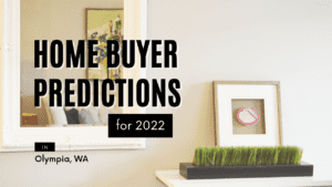 2022 home buyer predictions in olympia wa